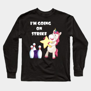 I'm Going On Strike Unicorn Bowling Team funny gift Long Sleeve T-Shirt